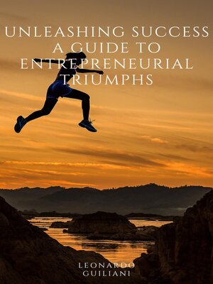 cover image of Unleashing Success a Guide to Entrepreneurial Triumphs